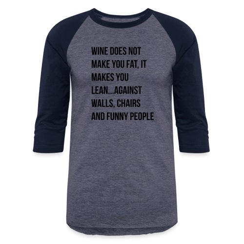 Wine Does Not Make You Fat - Unisex Baseball T-Shirt