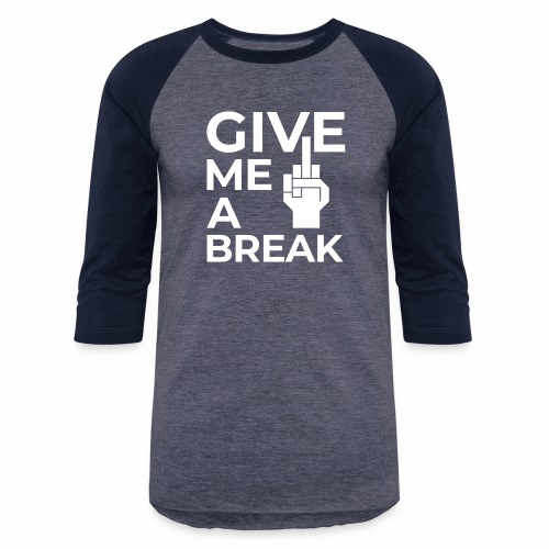 Give me a break - Unisex Baseball T-Shirt