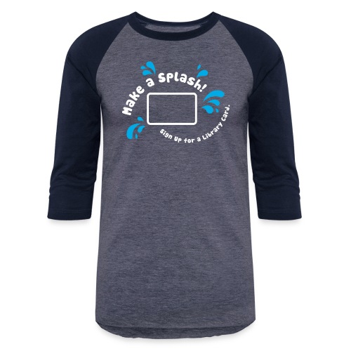 Library Card Sign-up Month - Make a Splash! - Unisex Baseball T-Shirt