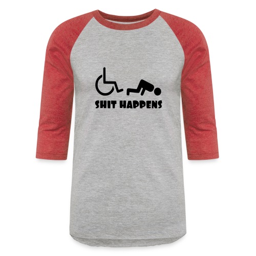 Sometimes shit happens when your in wheelchair - Unisex Baseball T-Shirt