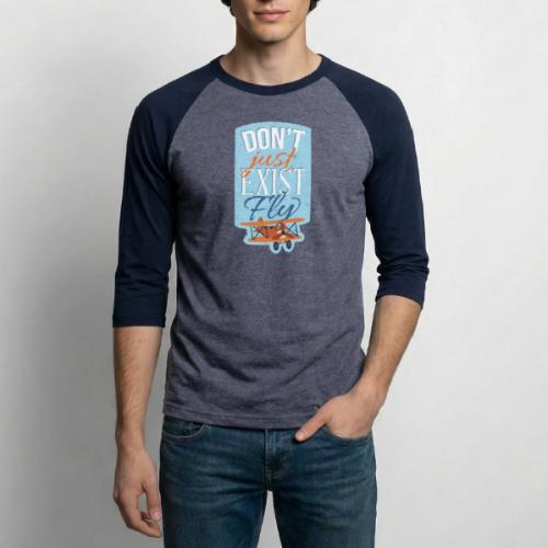 Don't just exist Fly - Unisex Baseball T-Shirt