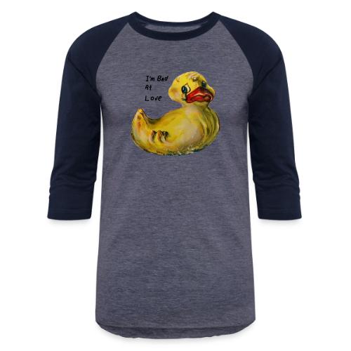 I’m bad at love duck teardrop - Unisex Baseball T-Shirt