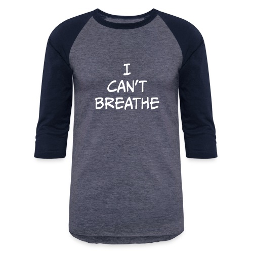 I CANT BREATHE - Unisex Baseball T-Shirt
