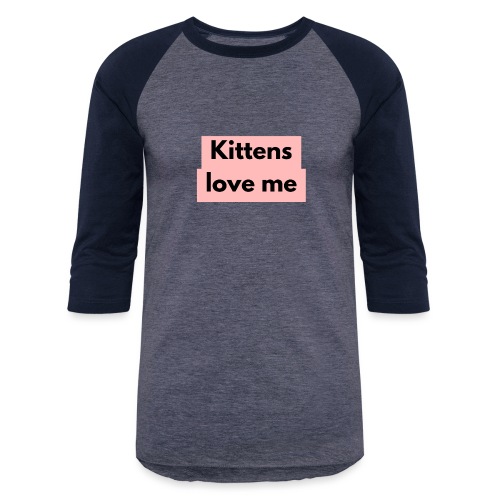 Kittens love me - Unisex Baseball T-Shirt