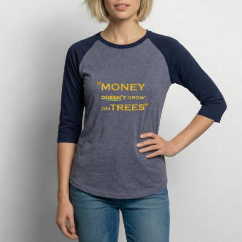 Money Doesn't Grow on Trees - Unisex Baseball T-Shirt