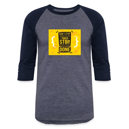 Don't stop when you're tired. Stop when you're - Unisex Baseball T-Shirt