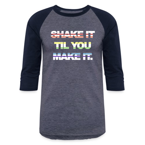 shake It Til You Make It - Unisex Baseball T-Shirt