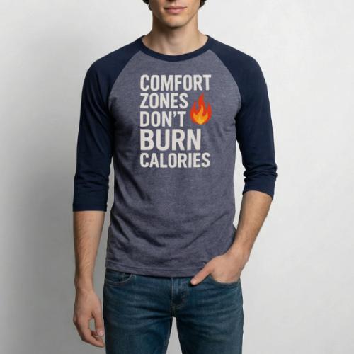 Comfort Zones Don’t Burn Calories Graphic - Unisex Baseball T-Shirt