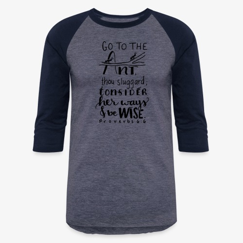 Go to the ant Proverbs 6 6 - Unisex Baseball T-Shirt