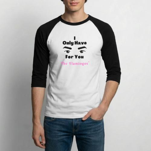 I Only Have Eyes For You w/Eyes - Unisex Baseball T-Shirt