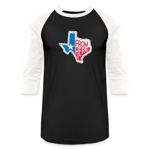 From Here - Texas - Unisex Baseball T-Shirt
