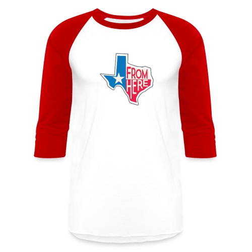 From Here - Texas - Unisex Baseball T-Shirt