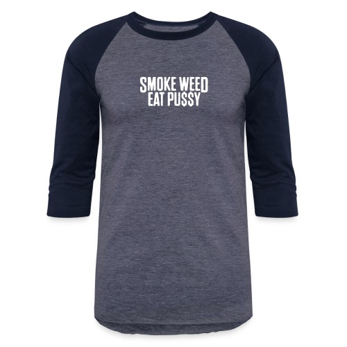 Smoke Weed Eat Pussy - Unisex Baseball T-Shirt