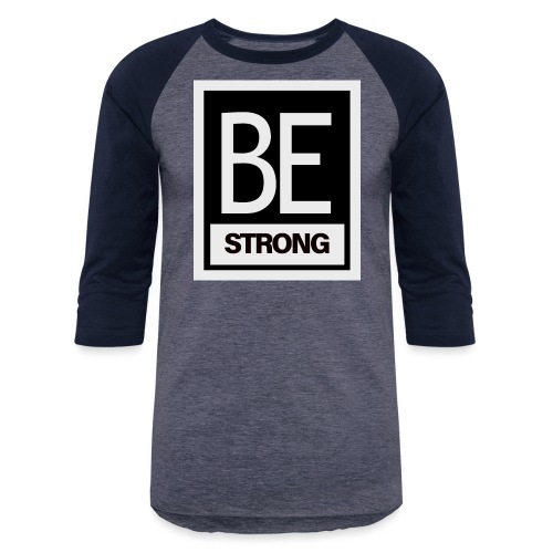 BE Strong - Unisex Baseball T-Shirt