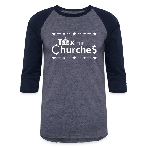 Tax the ChurcheS - Unisex Baseball T-Shirt