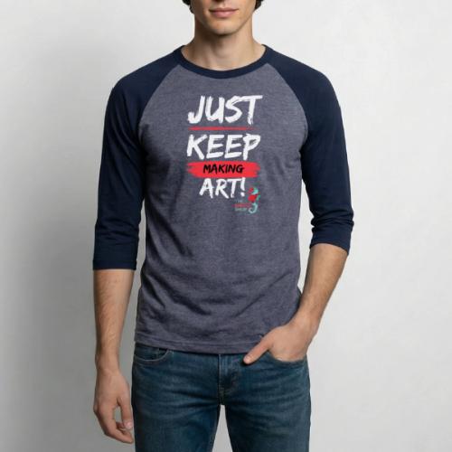 Just Keep Making Art - Unisex Baseball T-Shirt