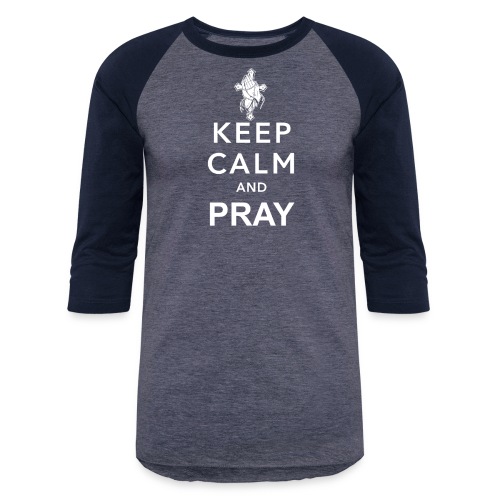 Keep Calm And Pray - Unisex Baseball T-Shirt