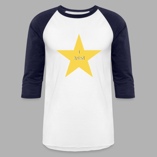 I Tried - Funny Shirt - Unisex Baseball T-Shirt