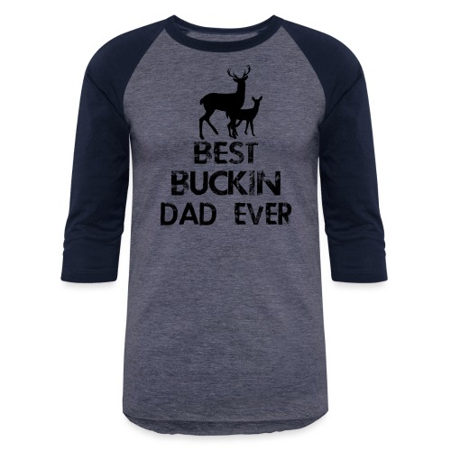 best buckin dad - Unisex Baseball T-Shirt