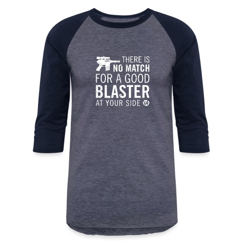 There's no match for a good blaster - Unisex Baseball T-Shirt