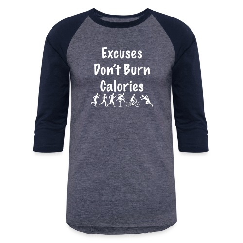 Excuses don t burn calories - Unisex Baseball T-Shirt