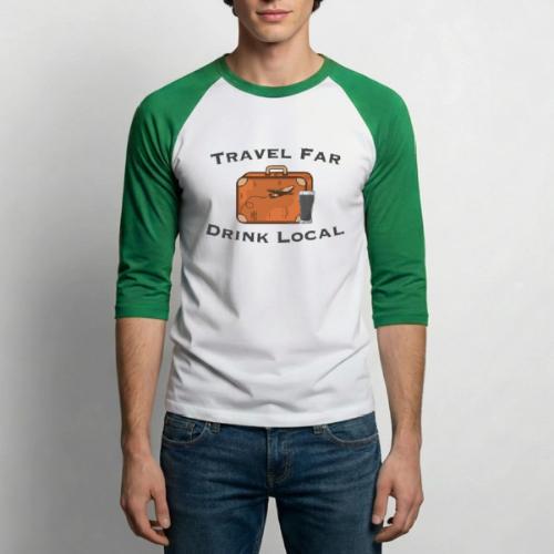 Travel Far Drink Local - Dark Lettering - Unisex Baseball T-Shirt
