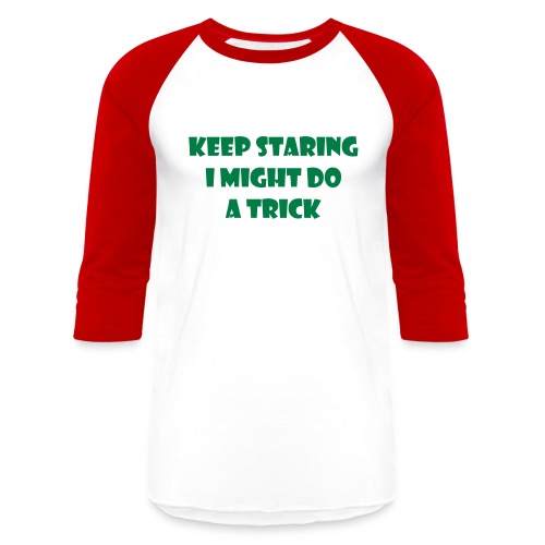 Keep staring might do sexy trick in my wheelchair - Unisex Baseball T-Shirt