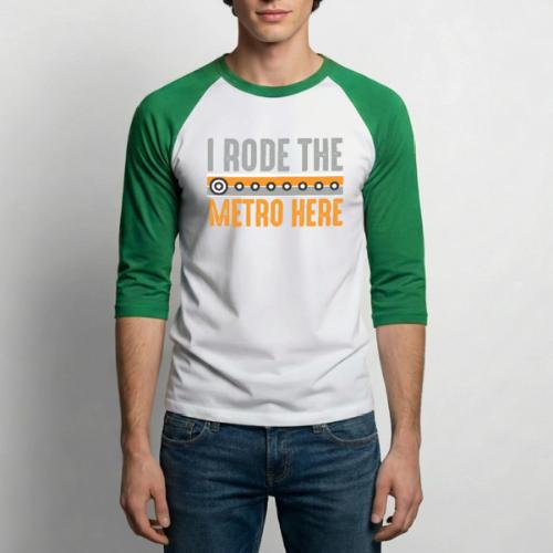 I Rode the Metro Here - Unisex Baseball T-Shirt