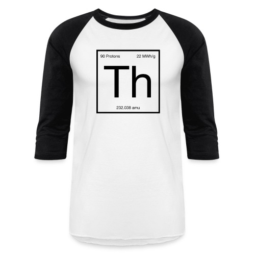 Thorium. Double-sided design. Black text. - Unisex Baseball T-Shirt