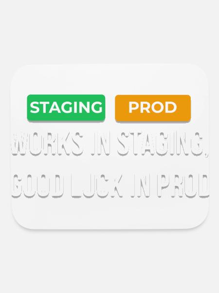 Works In Staging Good Luck In Prod Dev T-Shirt - Mouse pad Horizontal - white - Front