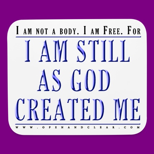 Still as God created me. - A Course in Miracles - Mouse pad Horizontal