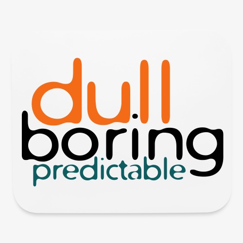 8479676 152563579 Dull Boring Predictable - Mouse pad Horizontal