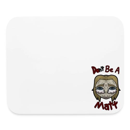 Don't Be A Matt - Mouse pad Horizontal