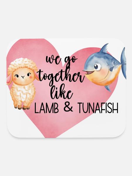 We Go Together Like Lamb and Tuna Fish - Mouse pad Horizontal - white - Front