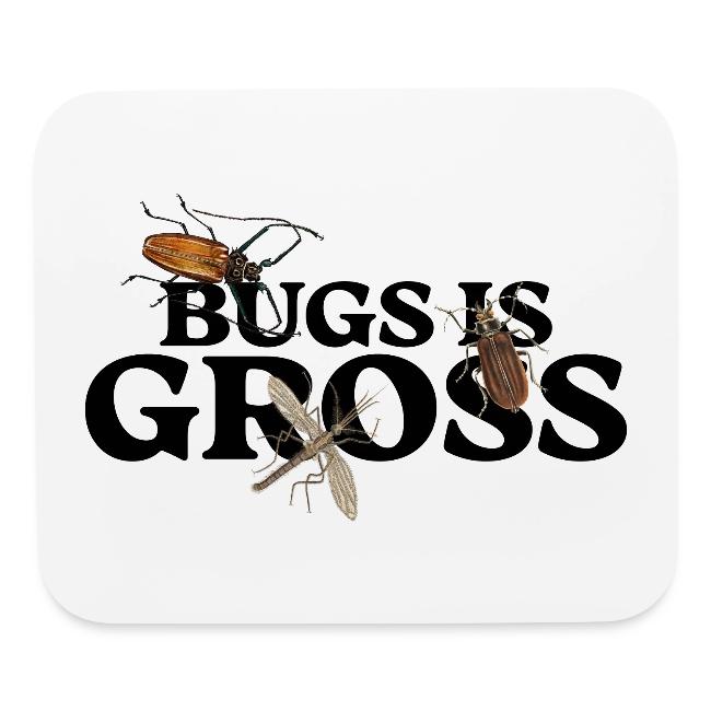 Bugs is Gross