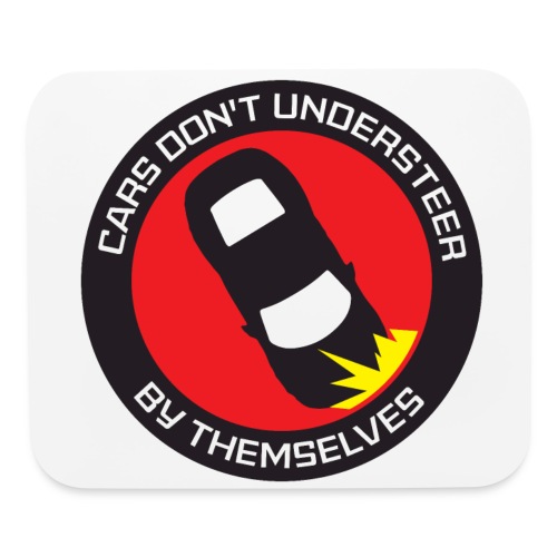 Cars Don't Understeer By Themselves - Mouse pad Horizontal