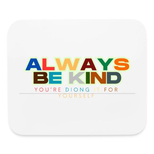 Motivational Designs Always Be Kind - Mouse pad Horizontal