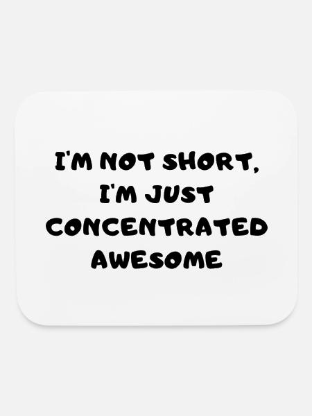 I'm not short, I'm just concentrated awesome - Mouse pad Horizontal - white - Front