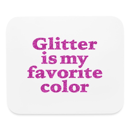Glitter is my favorite color - Mouse pad Horizontal
