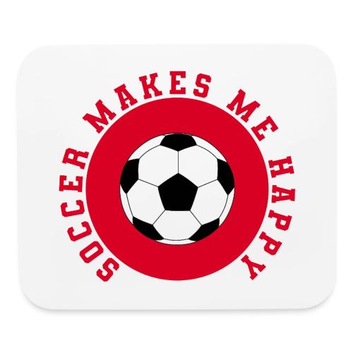 Soccer Makes Me Happy – Football Joy Graphic - Mouse pad Horizontal