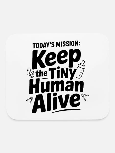 Today's Mission: Keep the Tiny Human Alive - Mouse pad Horizontal - white - Front