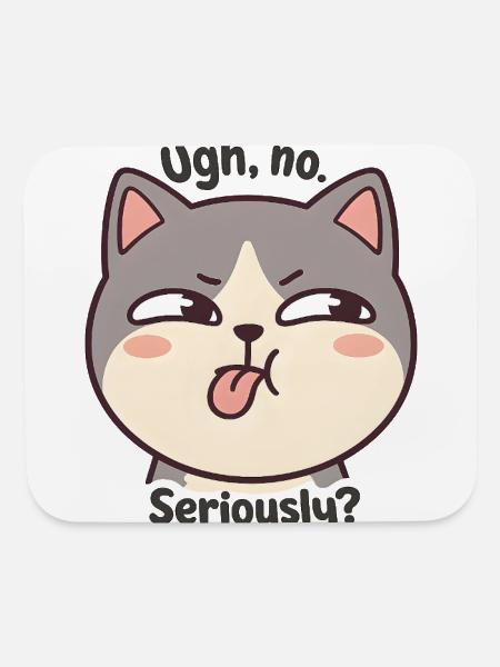 Funny Grumpy Cat - Ugh, No. Seriously? - Mouse pad Horizontal - white - Front