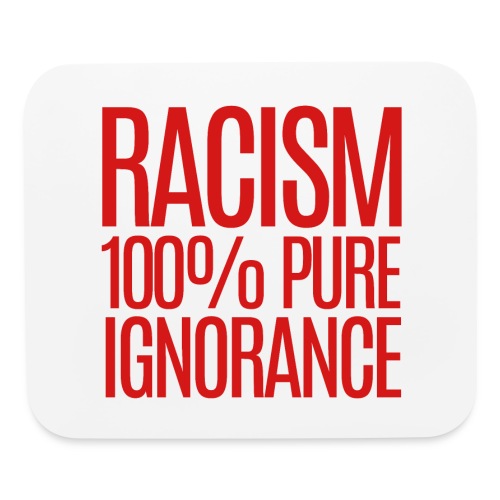 RACISM 100% PURE IGNORANCE - Mouse pad Horizontal