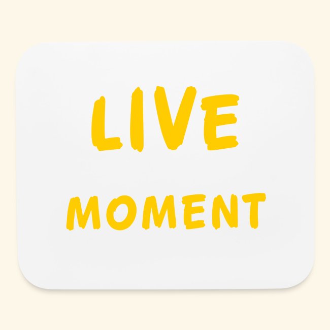 live in moment