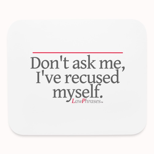 Don't ask me, I've recused myself. - Mouse pad Horizontal