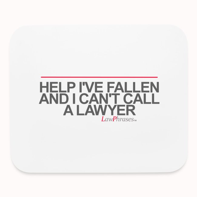 HELP I'VE FALLEN AND I CAN'T CALL A LAWYER