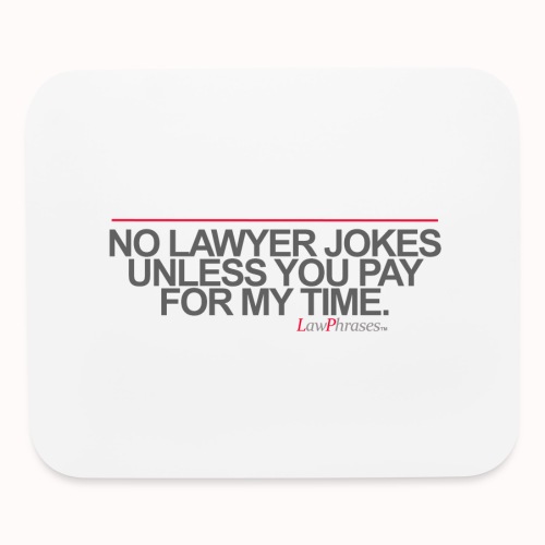 NO LAWYER JOKES UNLESS YOU PAY FOR MY TIME. - Mouse pad Horizontal
