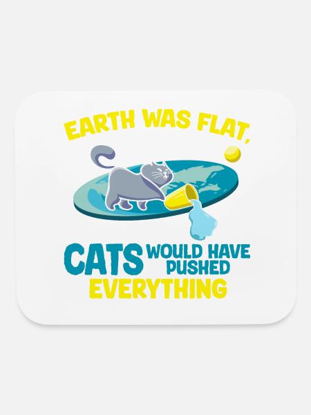 Flat Earth? Not with Cats Around! Funny Cat - Mouse pad Horizontal - white - Front