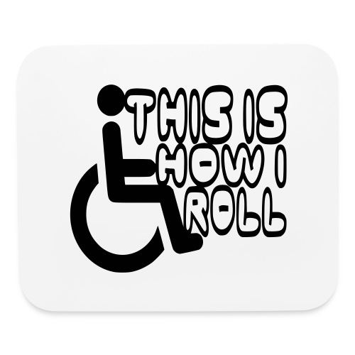 This is how i rol. wheelchair fun, lul, humor - Mouse pad Horizontal