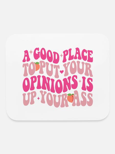 A Good Place To Put Your Opinions Is Up Your Ass - Mouse pad Horizontal - white - Front